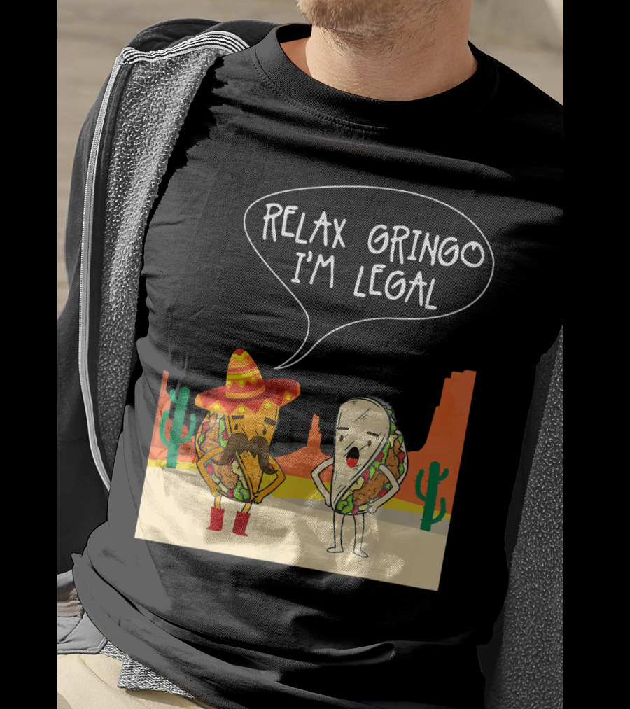 RELAX GRINGO I'M LEGAL Funny Food Taco Novelty T-Shirt