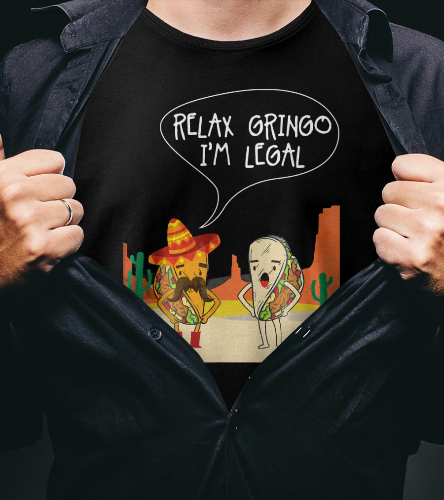 RELAX GRINGO I'M LEGAL Funny Food Taco Novelty T-Shirt
