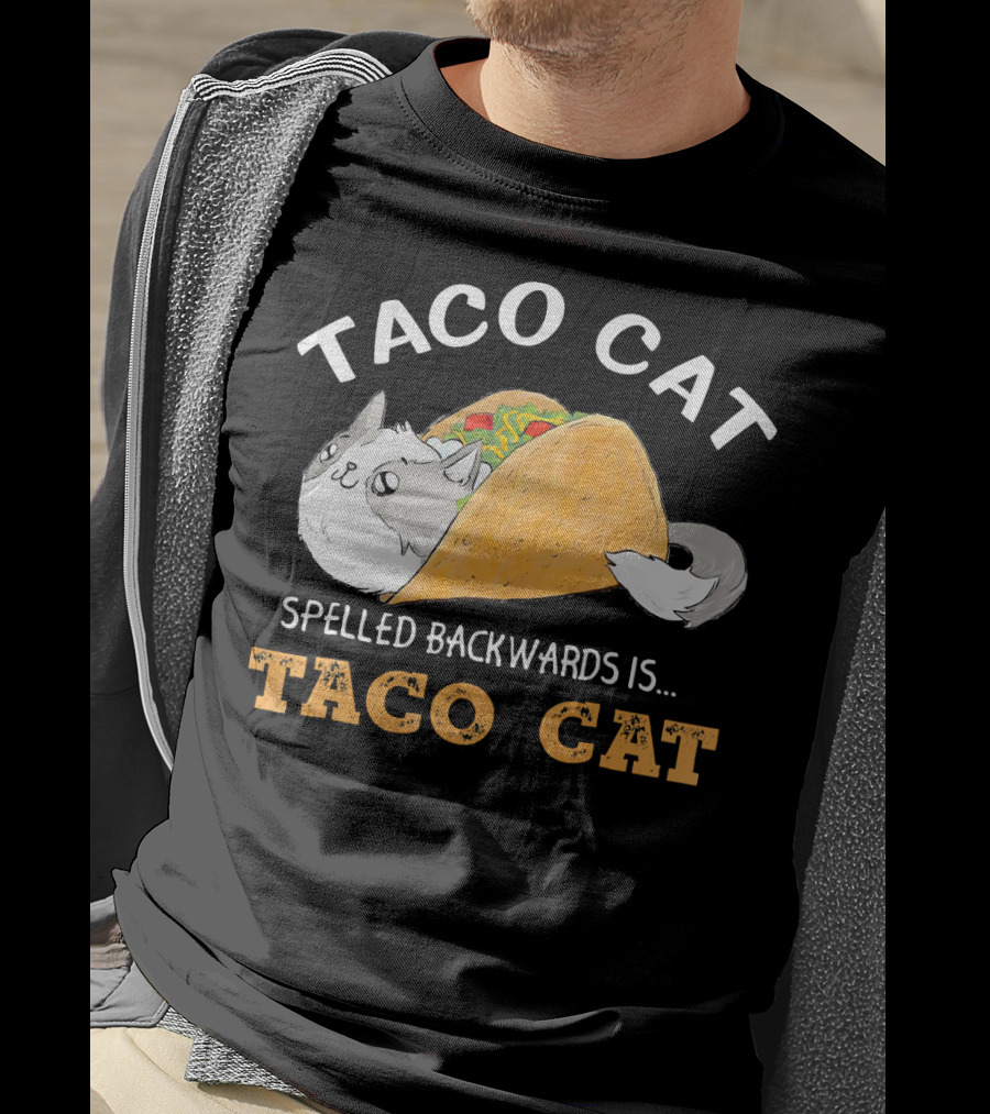 Taco Cat Spelled Backwards Is Taco Cat Palindrome T-Shirt