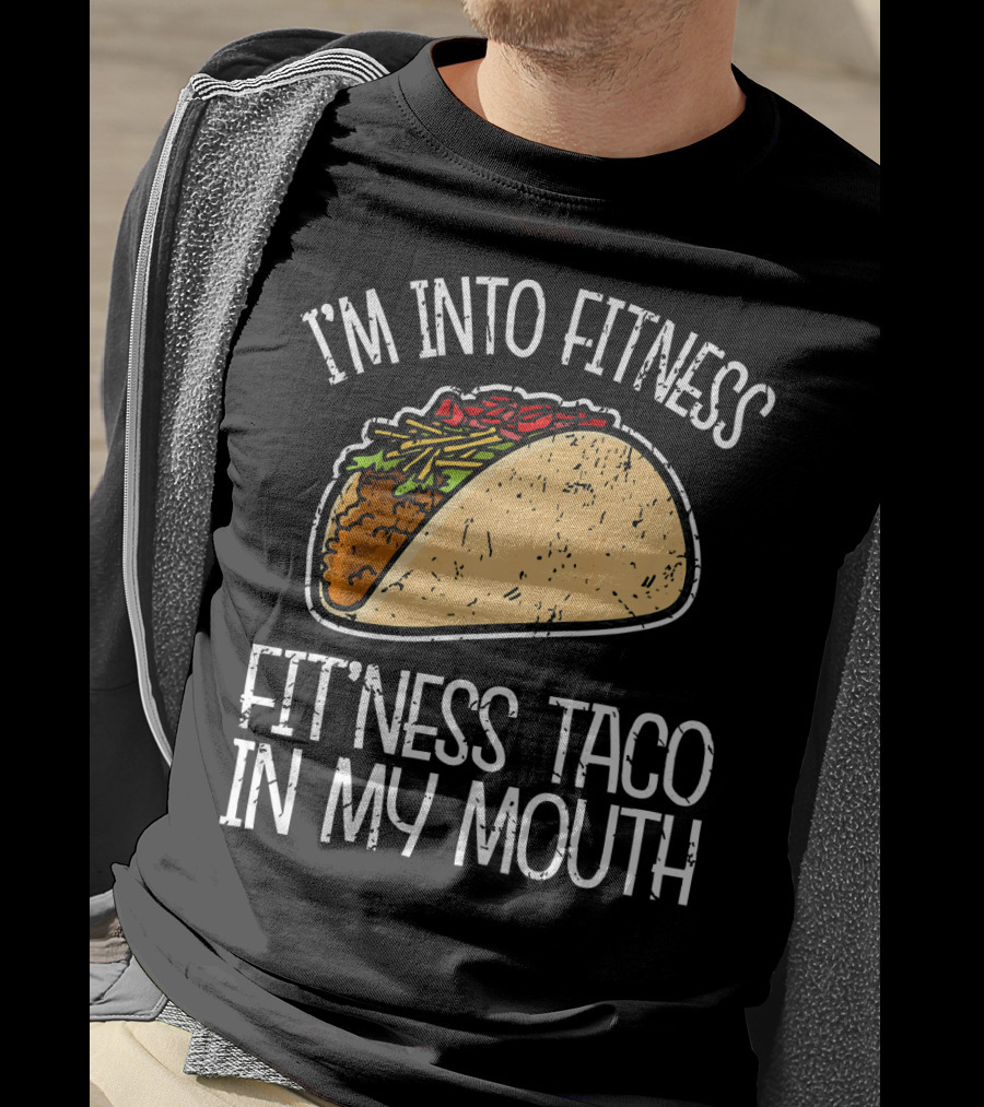 I'm Into Fitness Fit'ness Taco In My Mouth Funny Gym T-Shirt