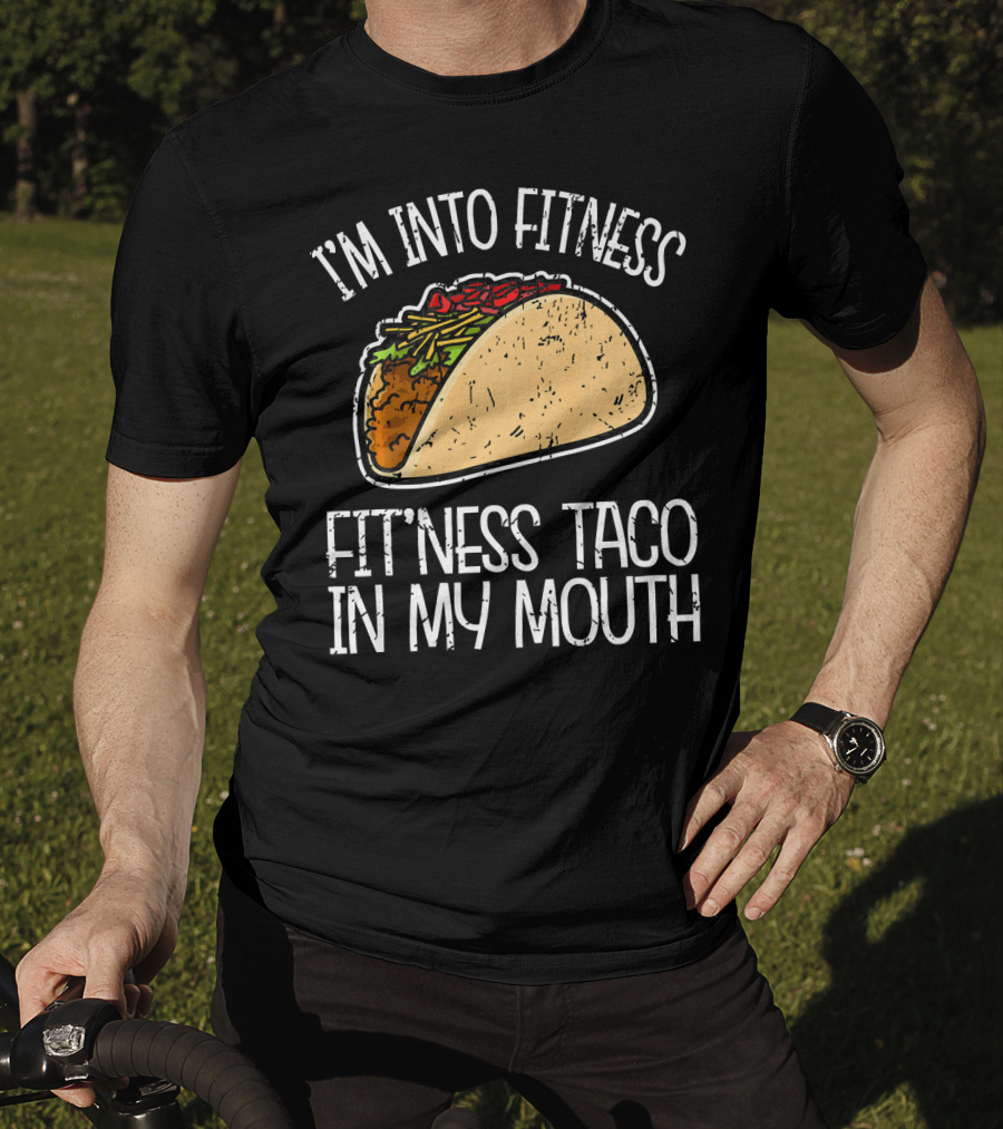 I'm Into Fitness Fit'ness Taco In My Mouth Funny Gym T-Shirt