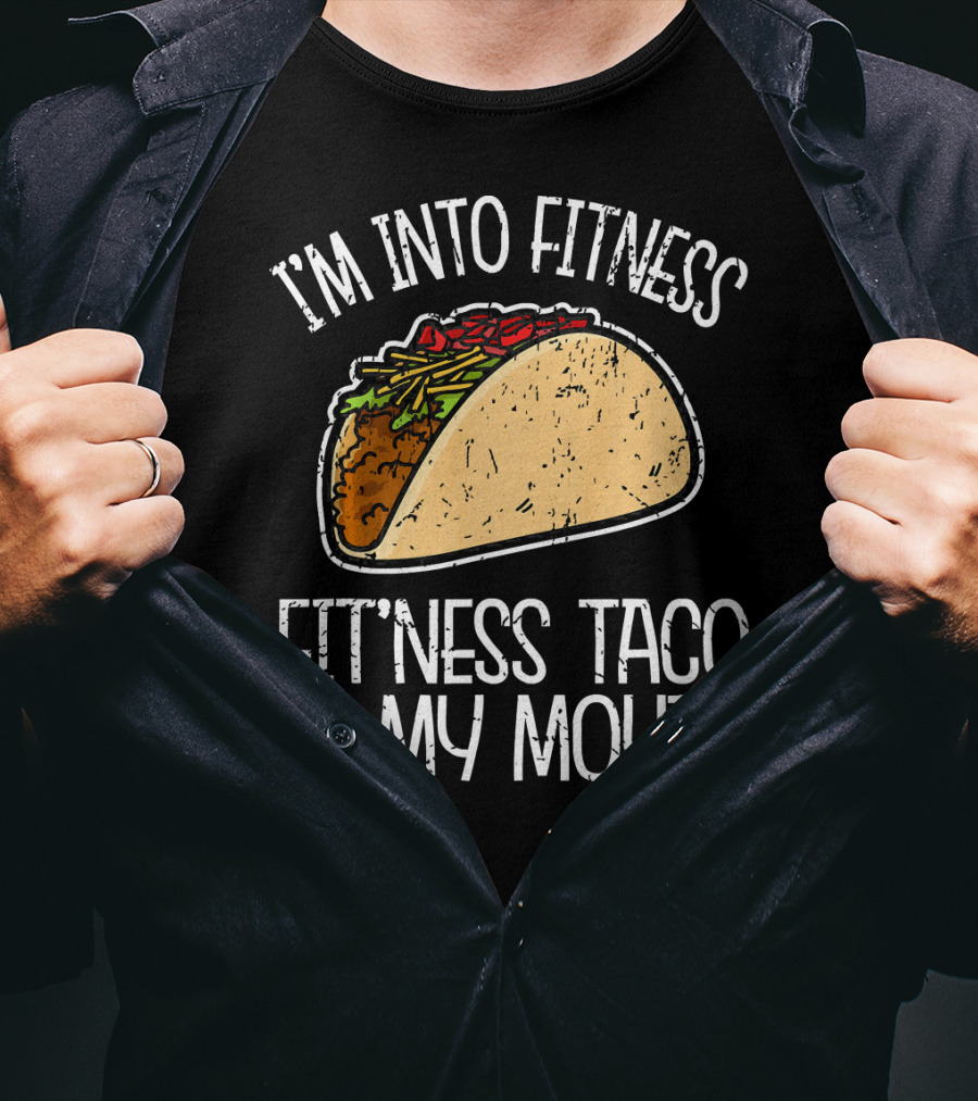 I'm Into Fitness Fit'ness Taco In My Mouth Funny Gym T-Shirt