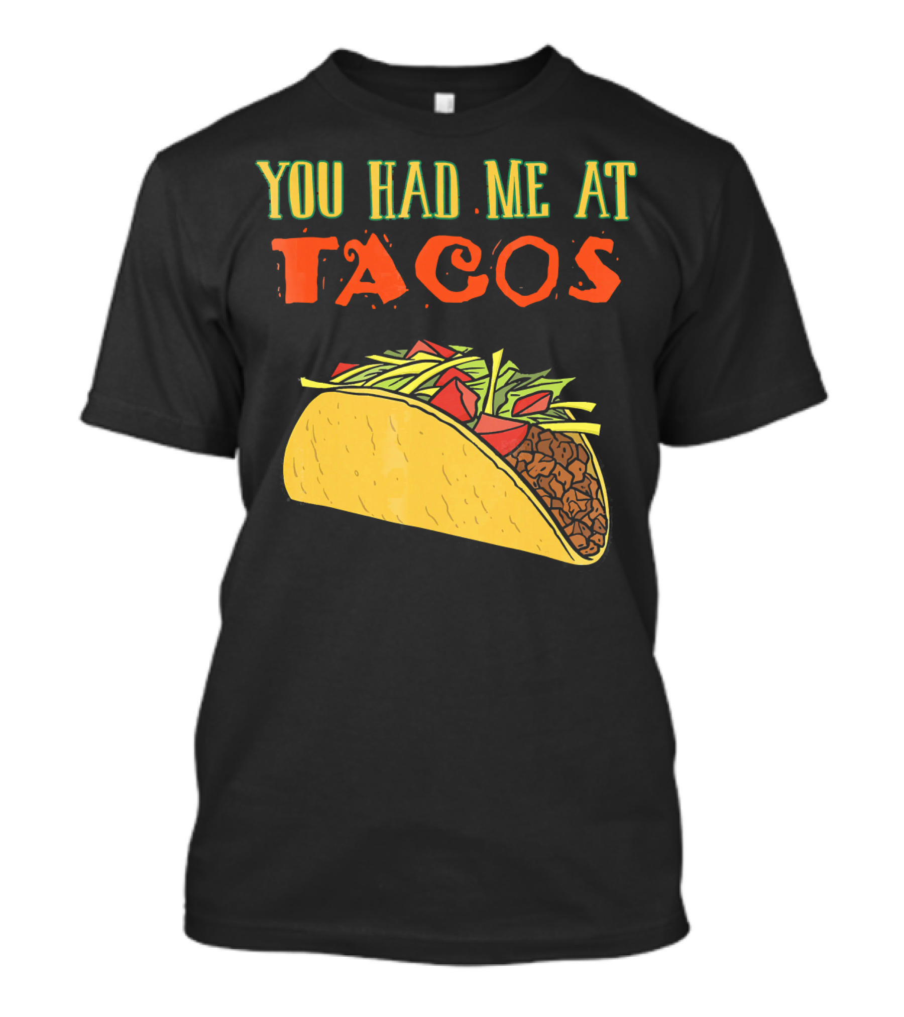 You Had Me At Tacos Funny Taco Love Delicious Mexican Food T-Shirt
