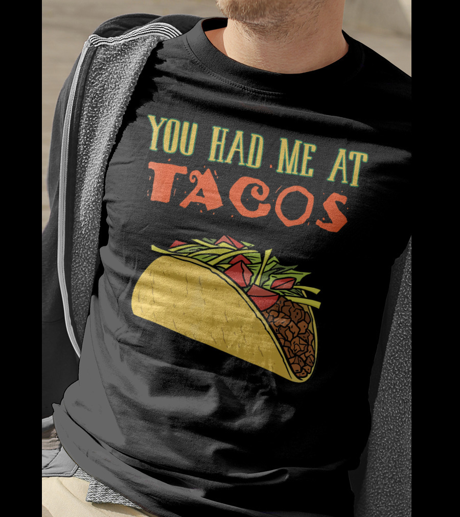 You Had Me At Tacos Funny Taco Love Delicious Mexican Food T-Shirt