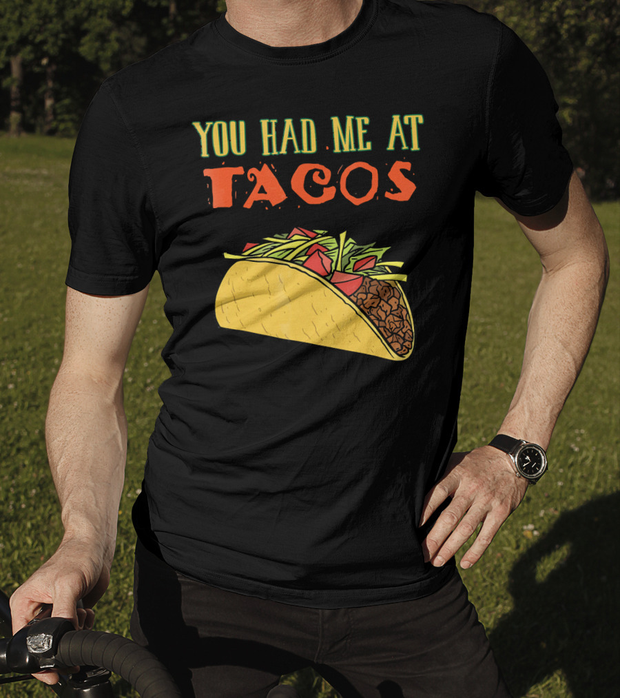 You Had Me At Tacos Funny Taco Love Delicious Mexican Food T-Shirt