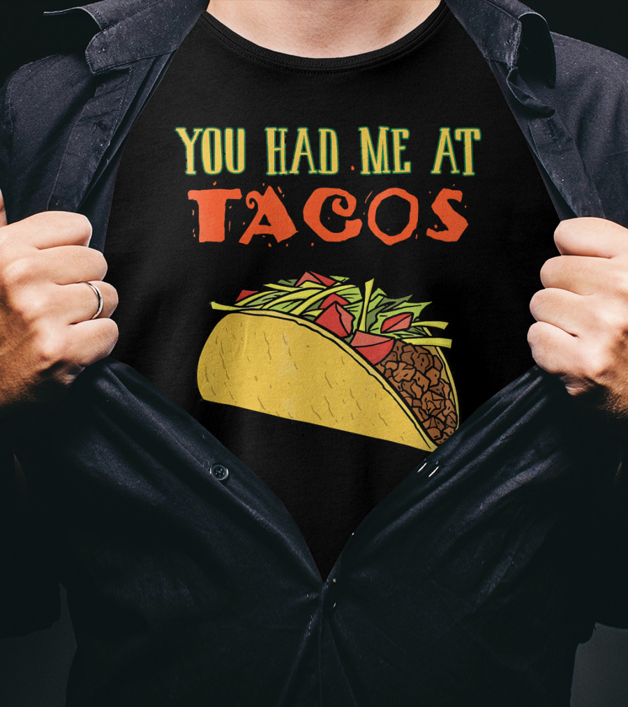 You Had Me At Tacos Funny Taco Love Delicious Mexican Food T-Shirt