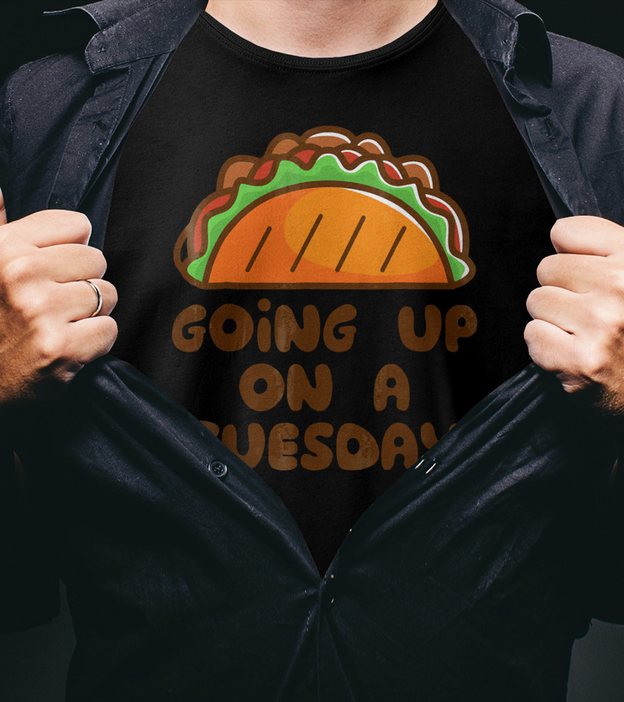 Going Up On A Taco Tuesday T-Shirt