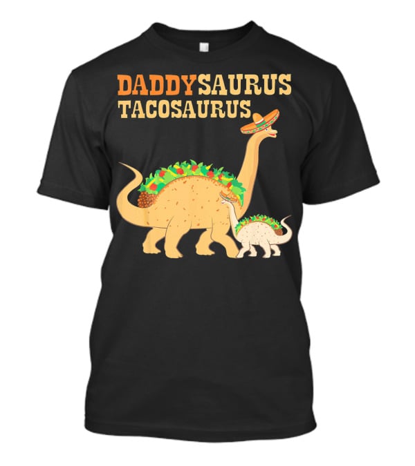 Daddysaurus Tacosaurus Dinosaur Wearing Sombrero With Tacos T-Shirt