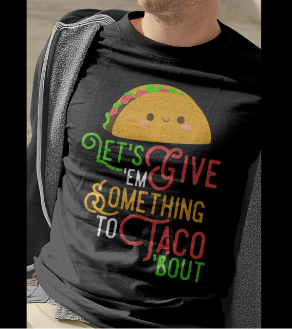 Let's Give 'Em Something To Taco 'Bout Fun Taco Emoji T-Shirt