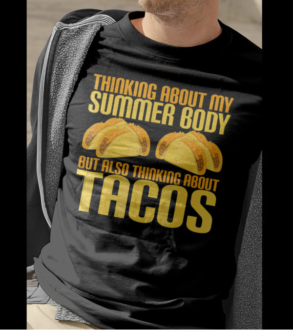 Thinking About My Summer Body But Also Thinking About Tacos T-Shirt