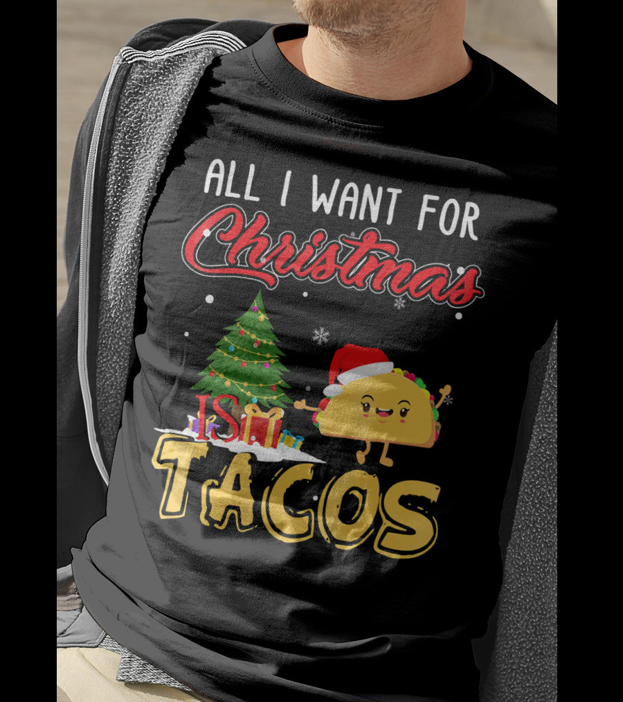 All I Want For Christmas Is Tacos With Festive Taco And Christmas Tree T-Shirt