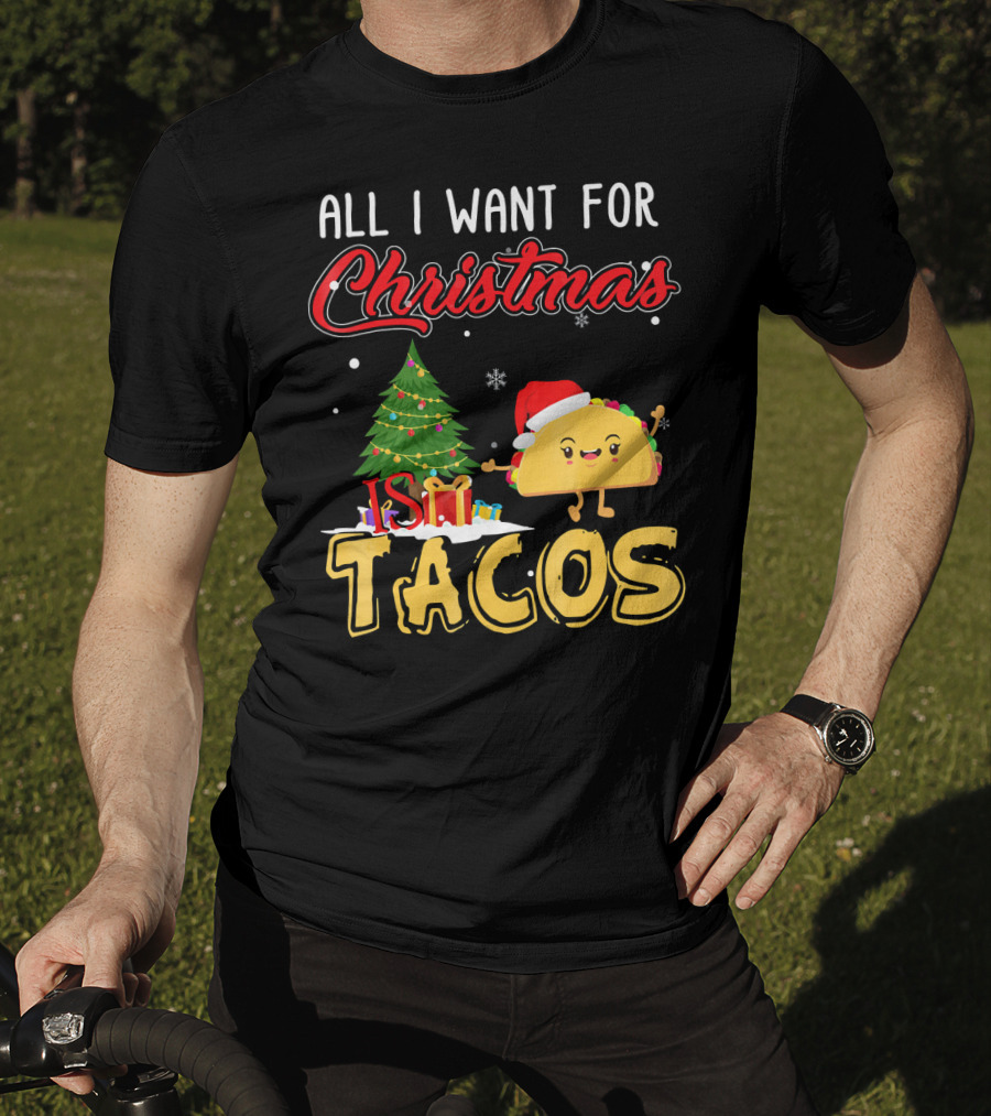 All I Want For Christmas Is Tacos With Festive Taco And Christmas Tree T-Shirt