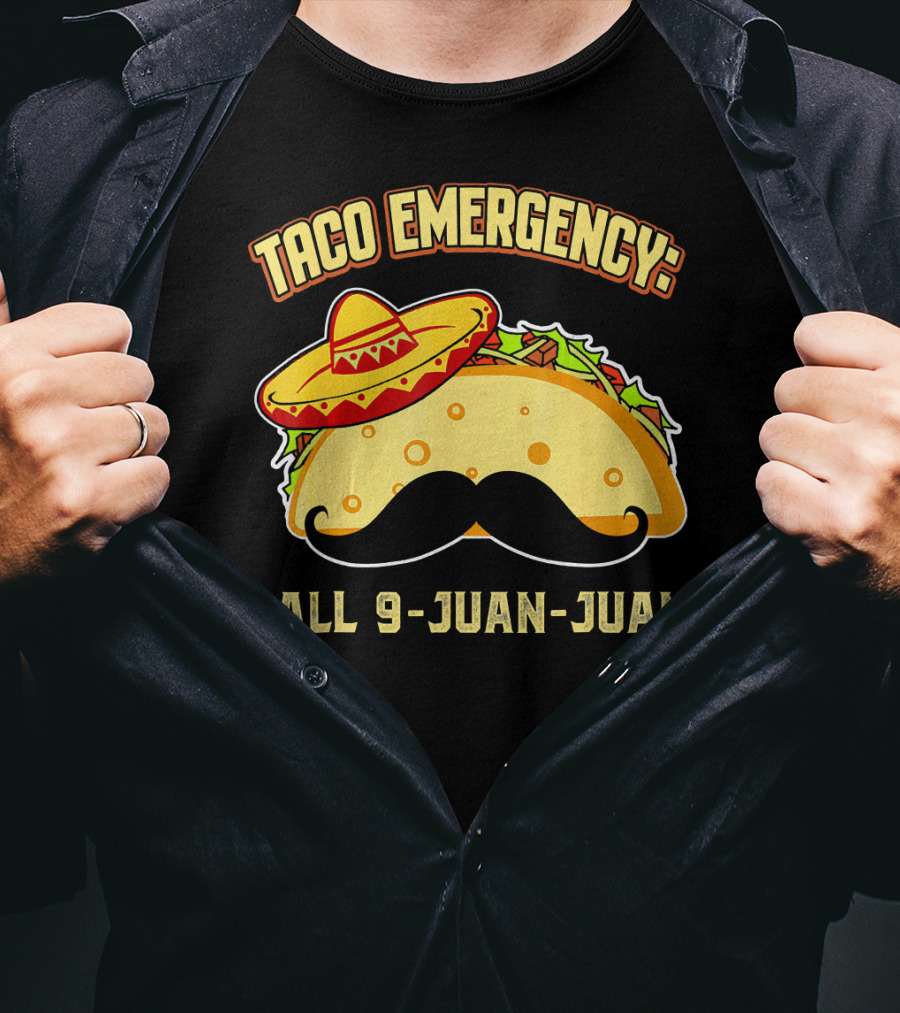 Taco Emergency Call 9-Juan-Juan Mexican Food Sombrero Mustache T-Shirt