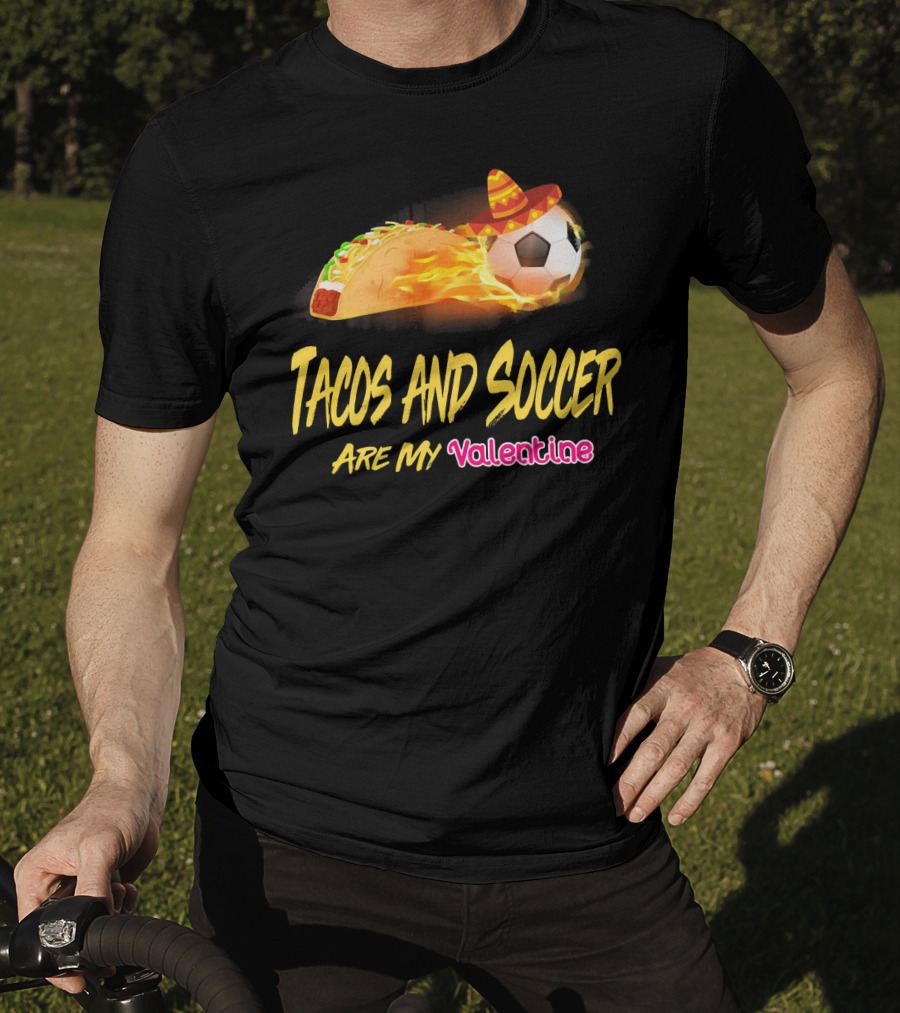 Tacos And Soccer Are My Valentine Soccer Ball Taco With Sombrero T-Shirt