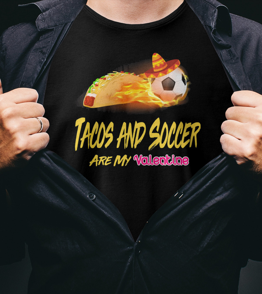 Tacos And Soccer Are My Valentine Soccer Ball Taco With Sombrero T-Shirt