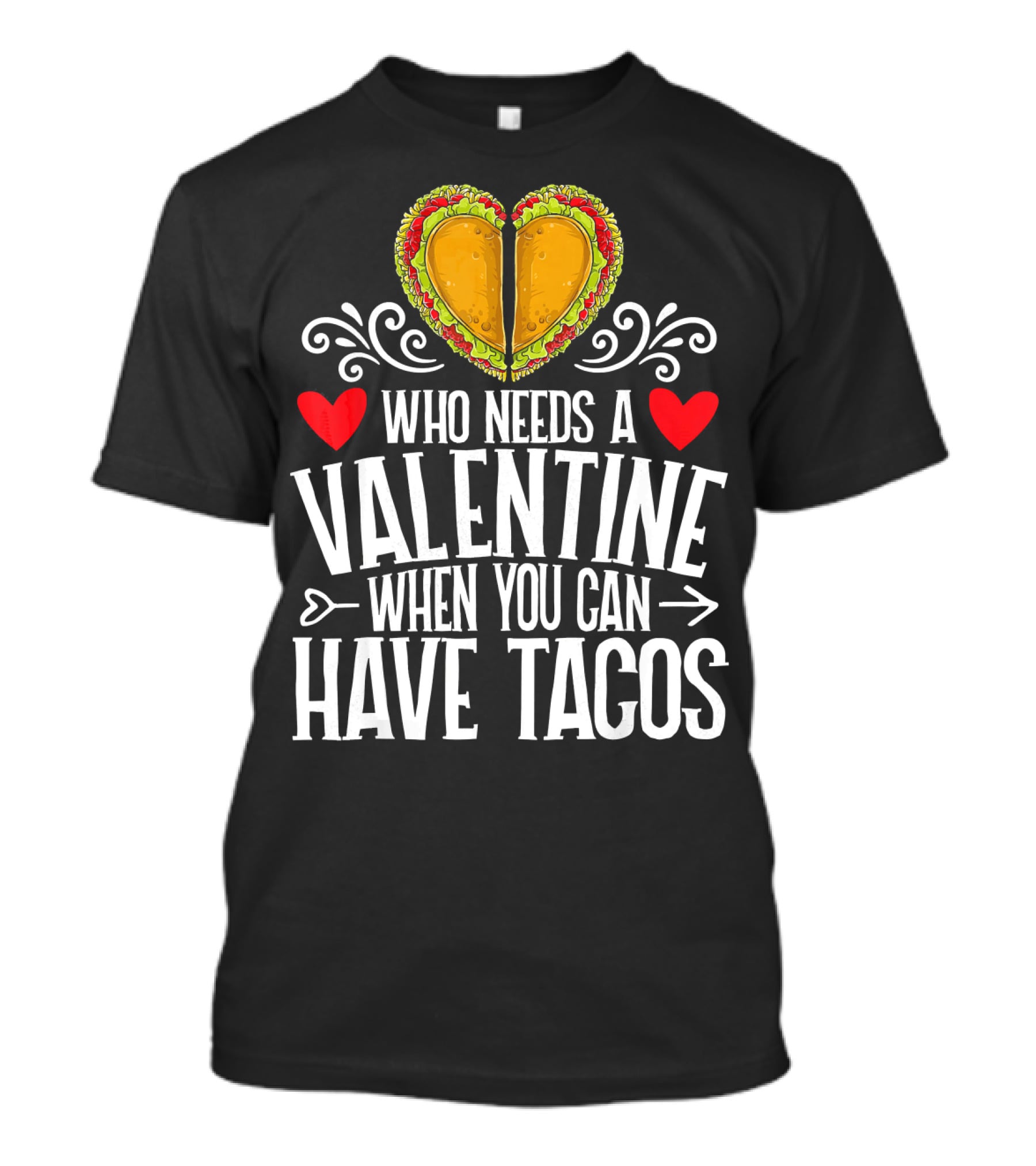 Who Needs A Valentine When You Can Have Tacos Heart T-Shirt