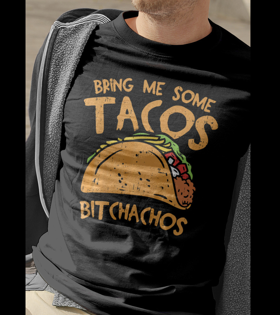 Bring Me Some Tacos Bitchachos Funny Mexican Fiesta T-Shirt