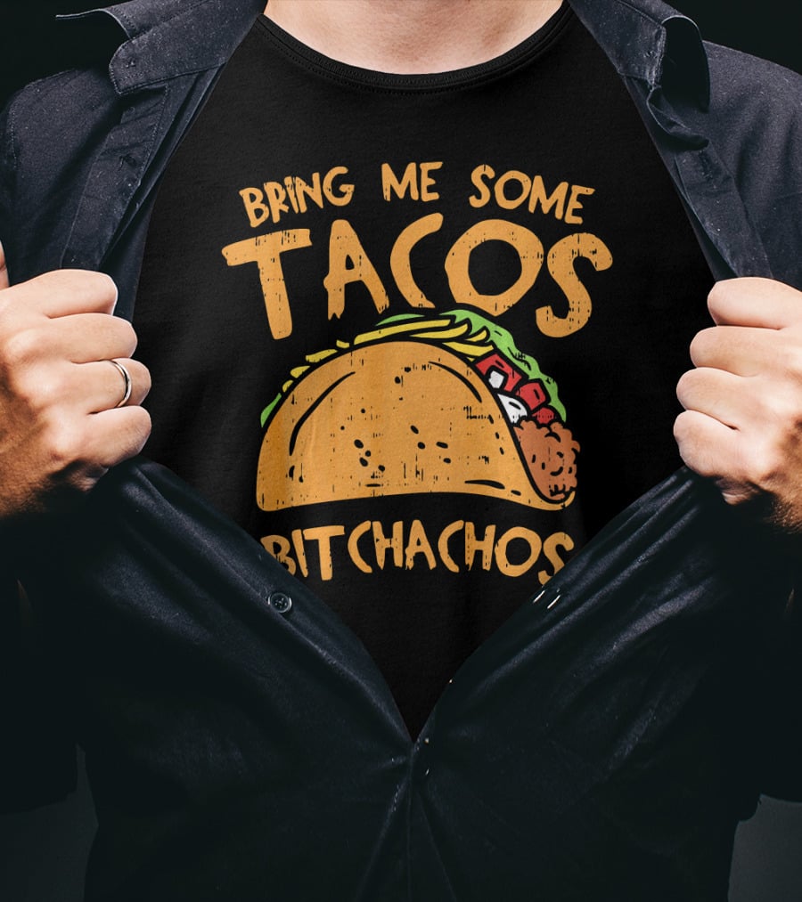 Bring Me Some Tacos Bitchachos Funny Mexican Fiesta T-Shirt