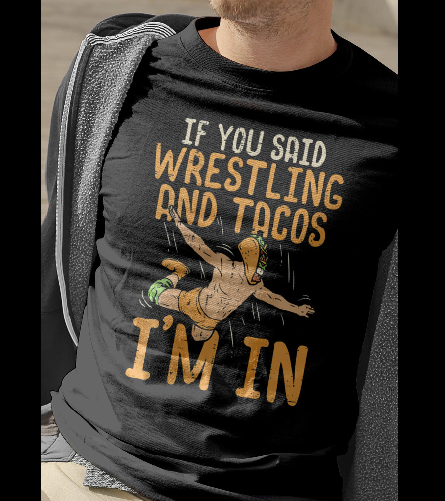 If You Said Wrestling And Tacos I'm In Mexican Lucha Wrestlers Back Print T-Shirt