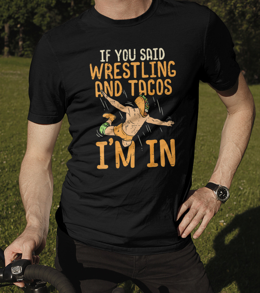 If You Said Wrestling And Tacos I'm In Mexican Lucha Wrestlers Back Print T-Shirt