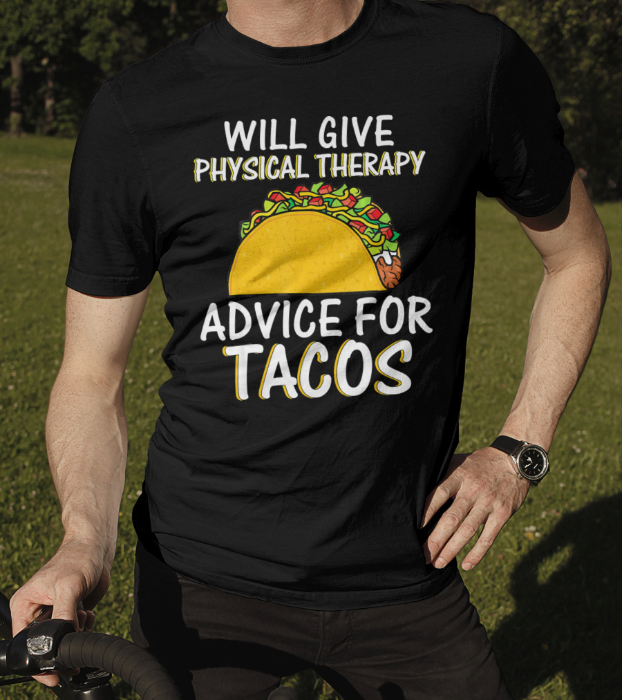 Will Give Physical Therapy Advice For Tacos T-Shirt