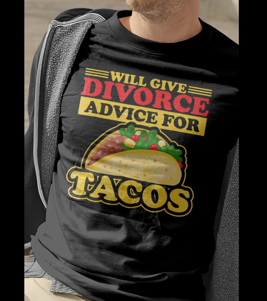 Will Give Divorce Advice For Tacos T-Shirt