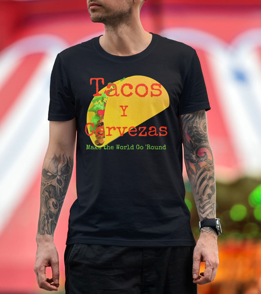 Tacos y Cervezas Make the World Go 'Round Funny Mexican T-Shirt
