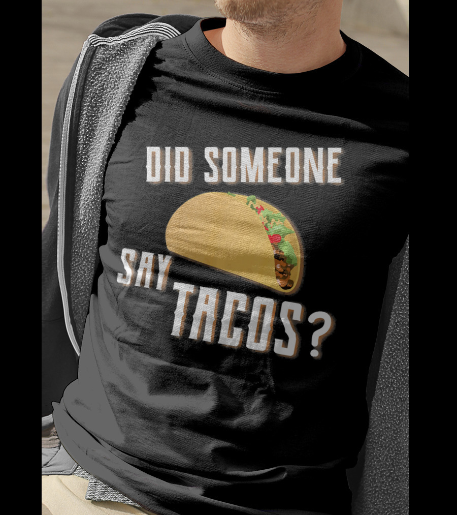 Did Someone Say Tacos Funny Gym Motivational Fitness Enthusiast T-Shirt