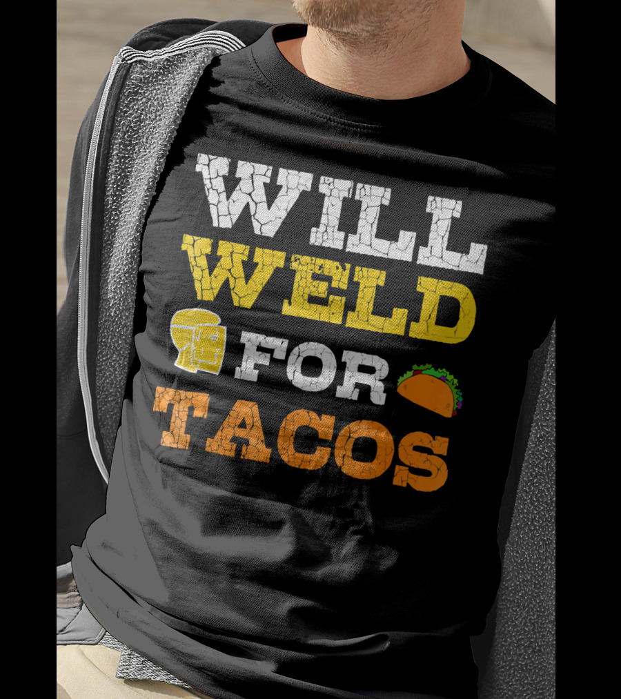 Will Weld For Tacos T-Shirt
