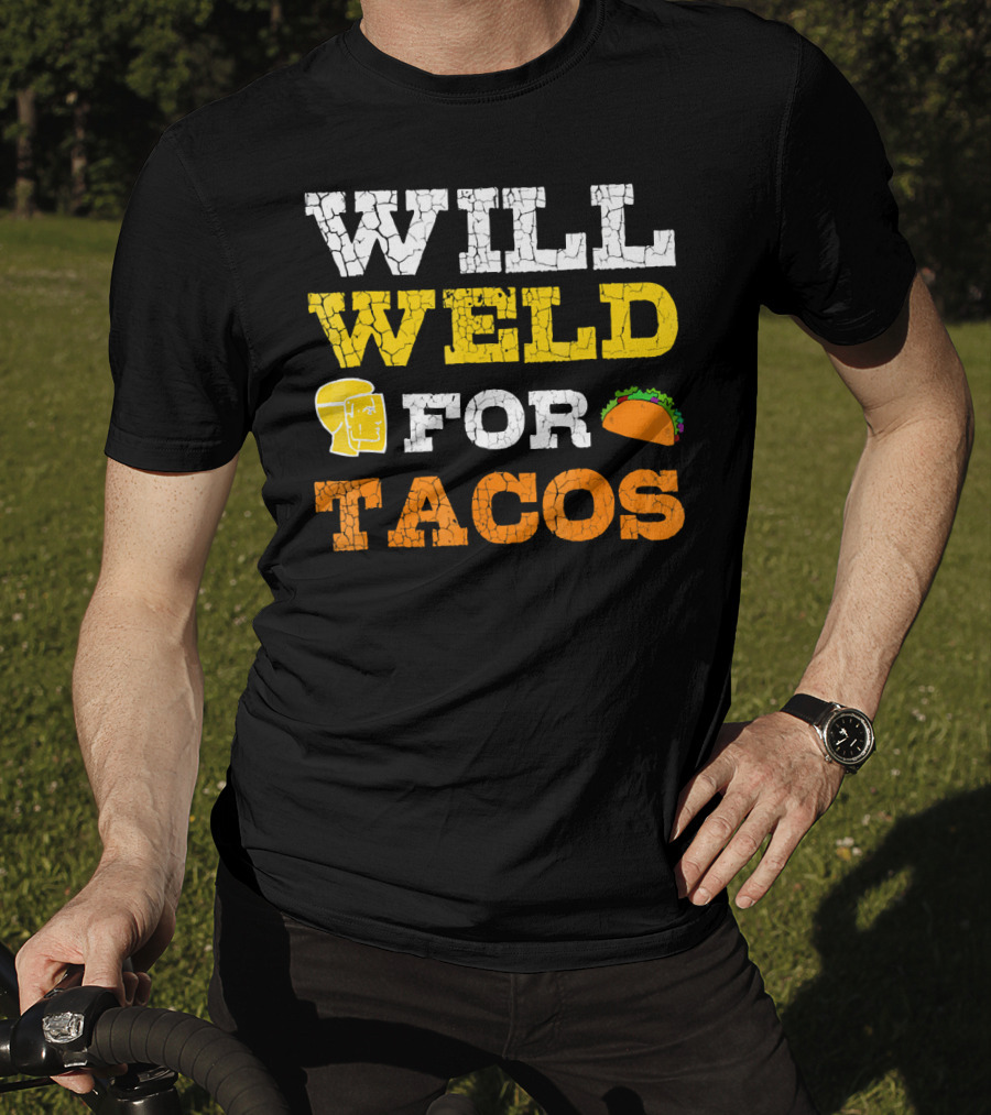 Will Weld For Tacos T-Shirt