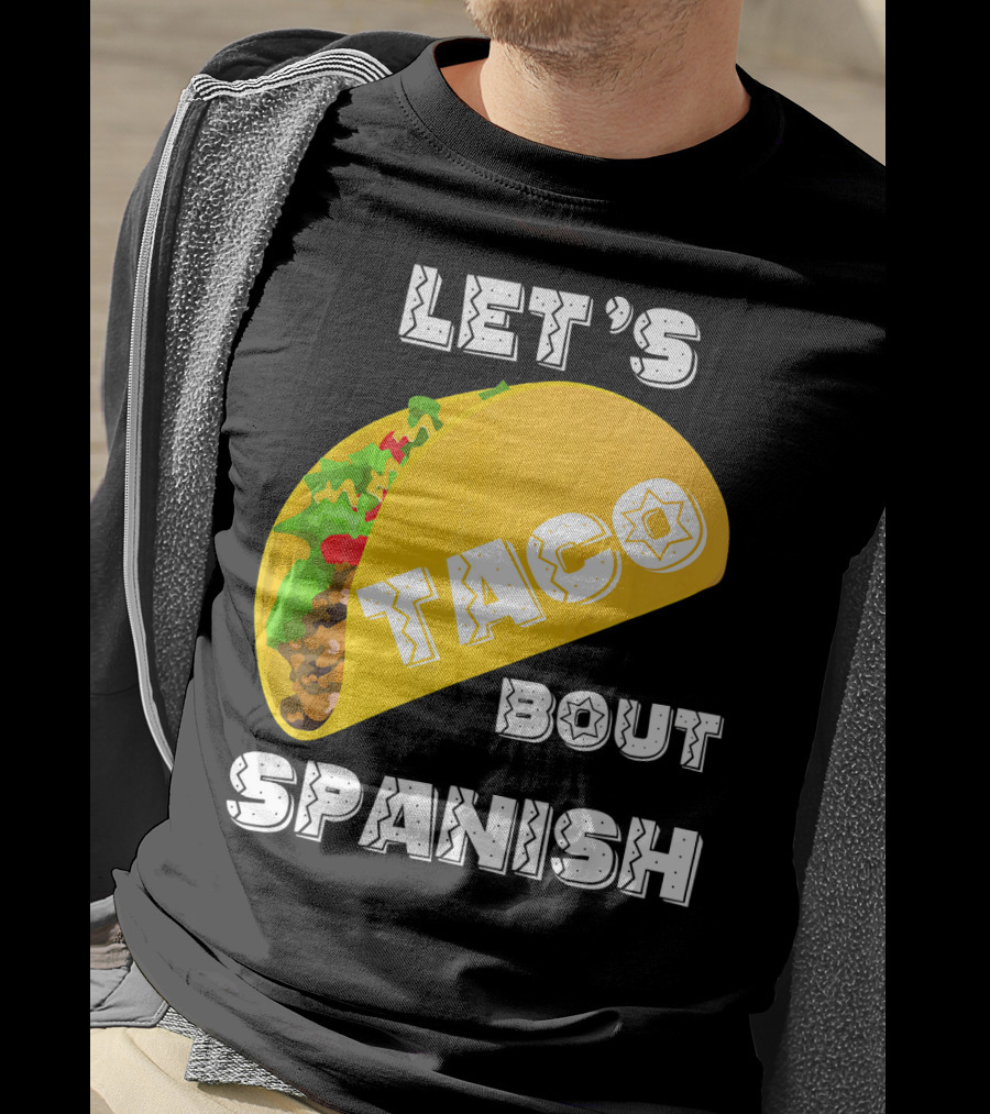Let's Taco Bout Spanish Language Pun T-Shirt