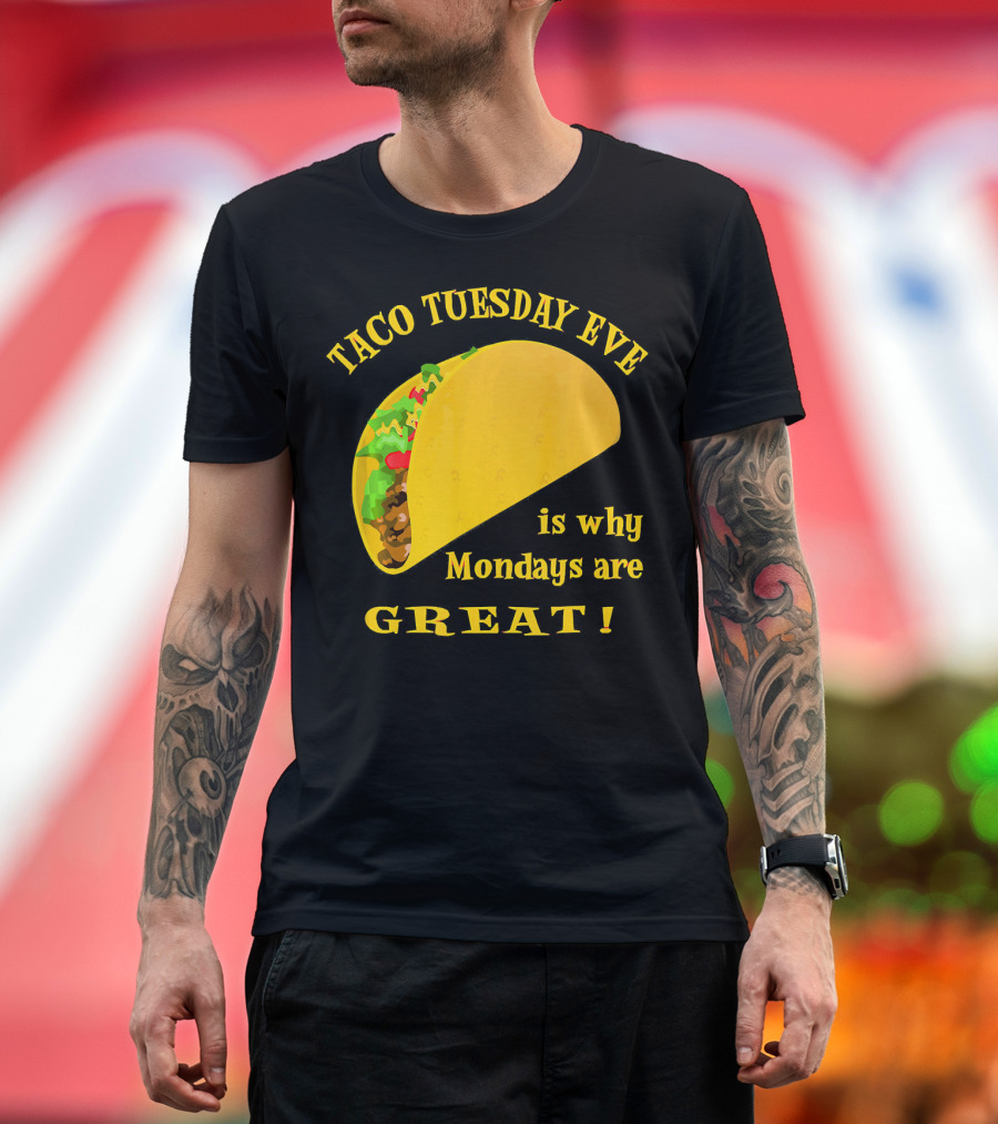 Taco Tuesday Eve is Why Mondays are Great T-Shirt