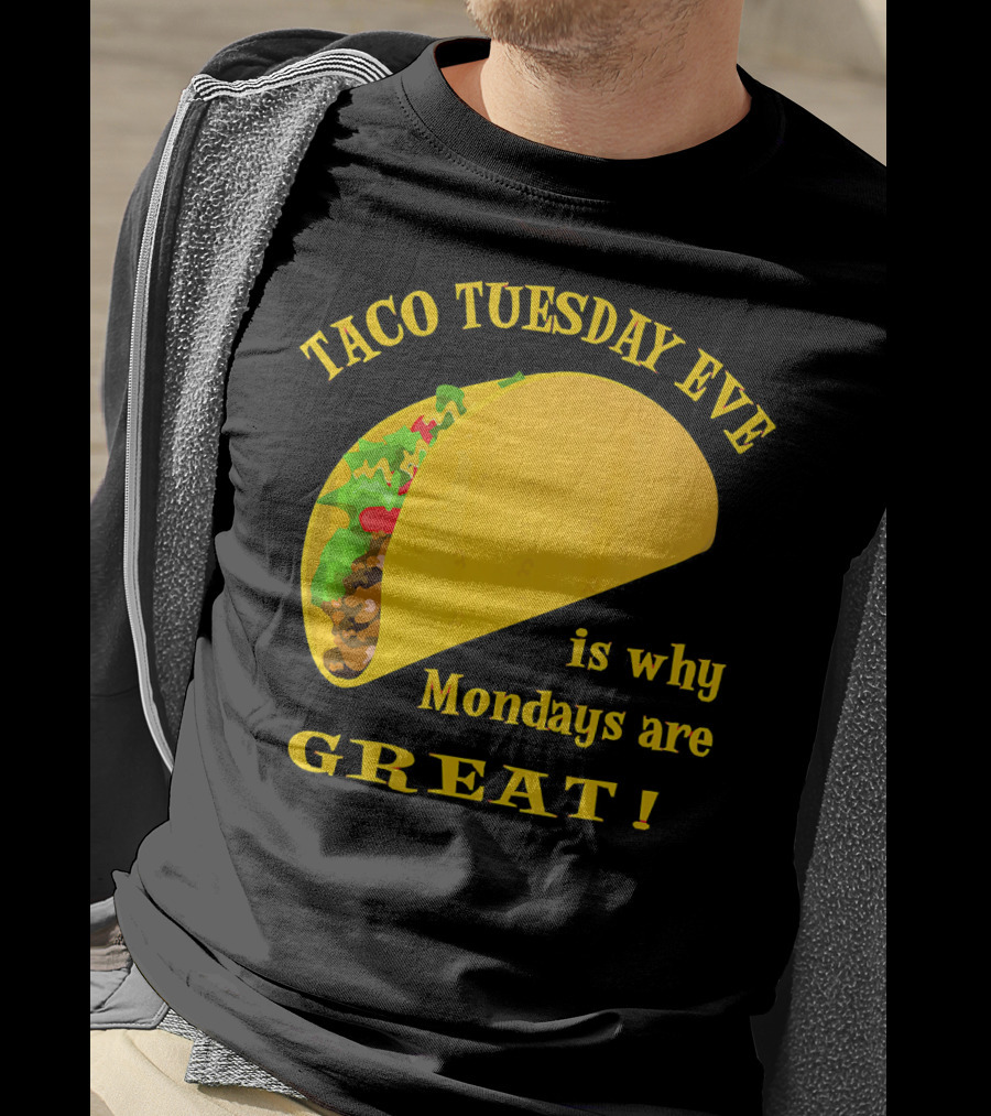 Taco Tuesday Eve Is Why Mondays Are Great T-Shirt