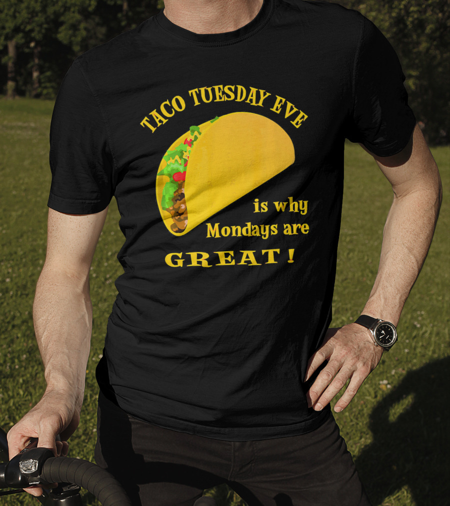 Taco Tuesday Eve Is Why Mondays Are Great T-Shirt