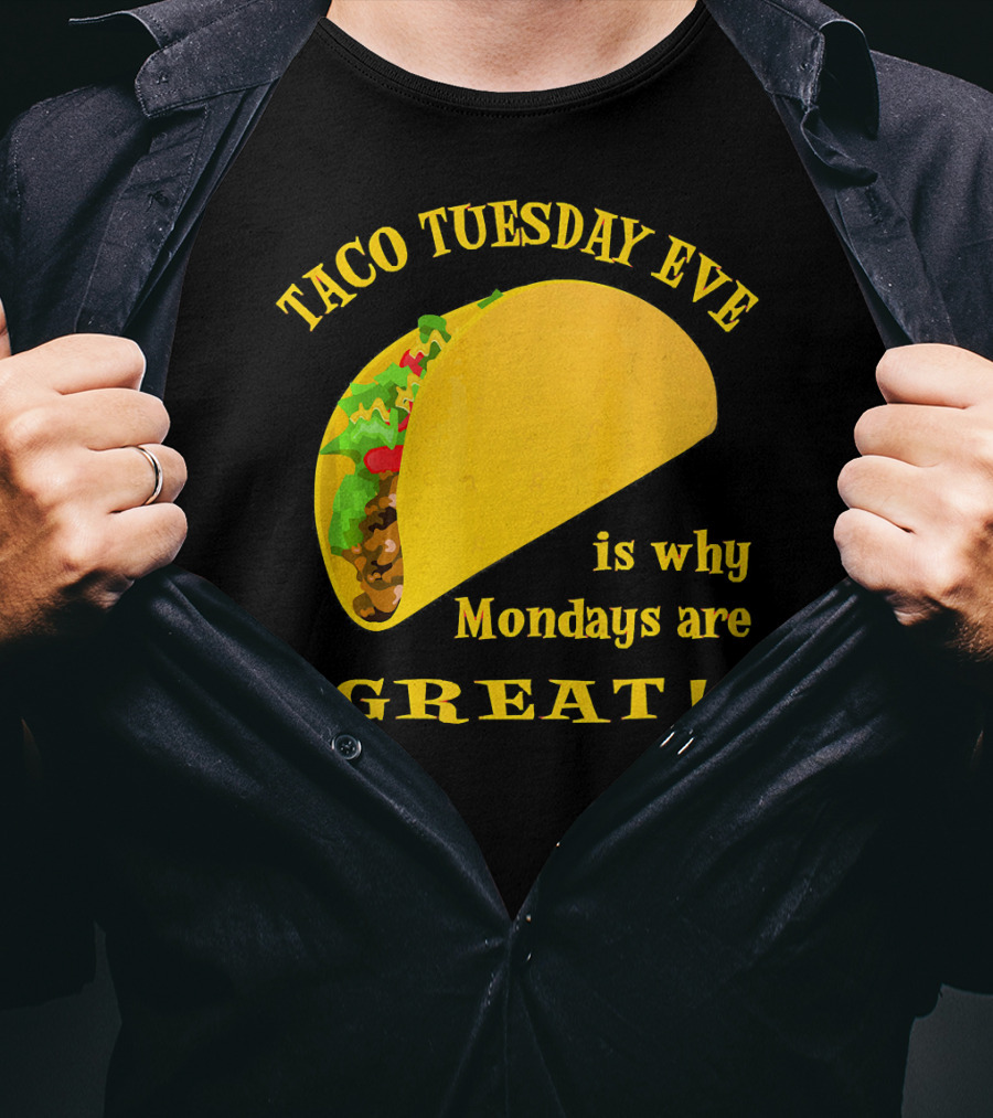 Taco Tuesday Eve Is Why Mondays Are Great T-Shirt