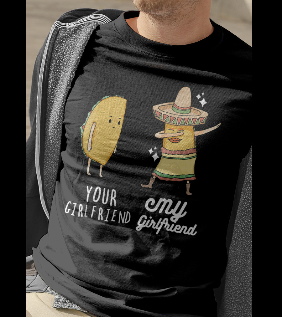 Your Girlfriend My Girlfriend Funny Taco Dab Mexican Costume T-Shirt