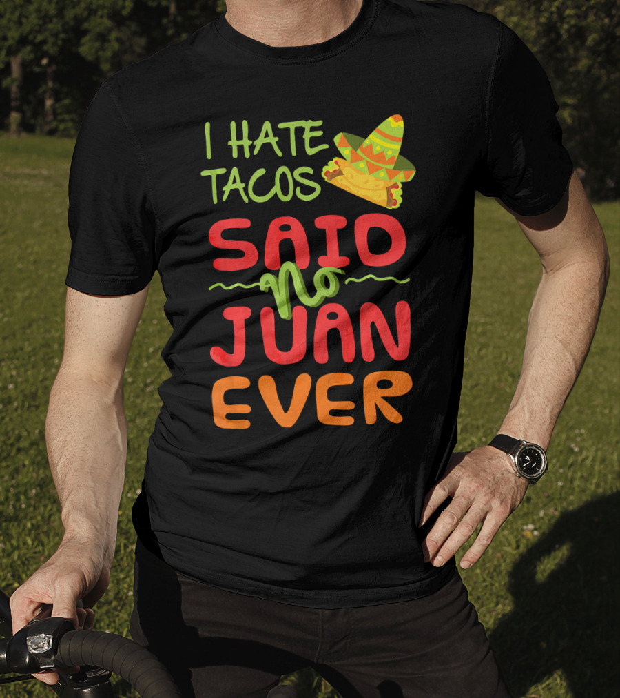 I Hate Tacos Said No Juan Ever Taco Tuesday Funny Mexican Sombrero T-Shirt
