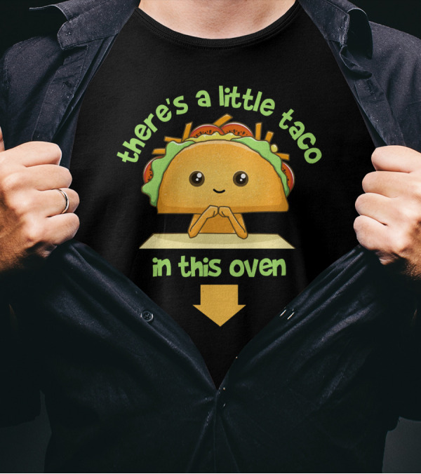 There's A Little Taco In This Oven With Cute Taco T-Shirt