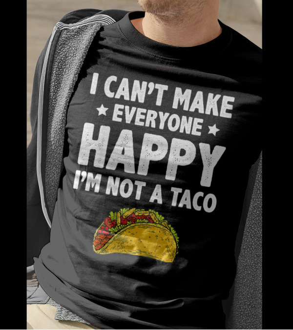 I Cant Make Everyone Happy I'm Not A Taco Funny Quote With Taco T-Shirt
