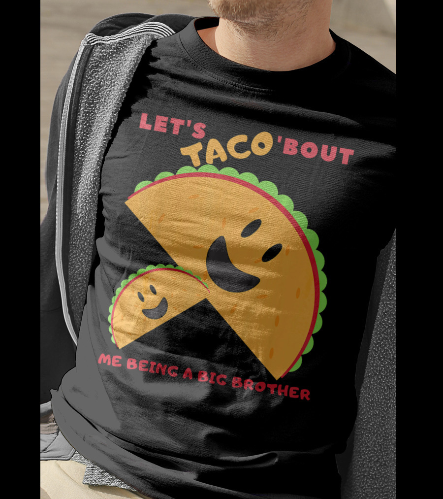 Let's Taco 'Bout Me Being A Big Brother Fun Taco T-Shirt
