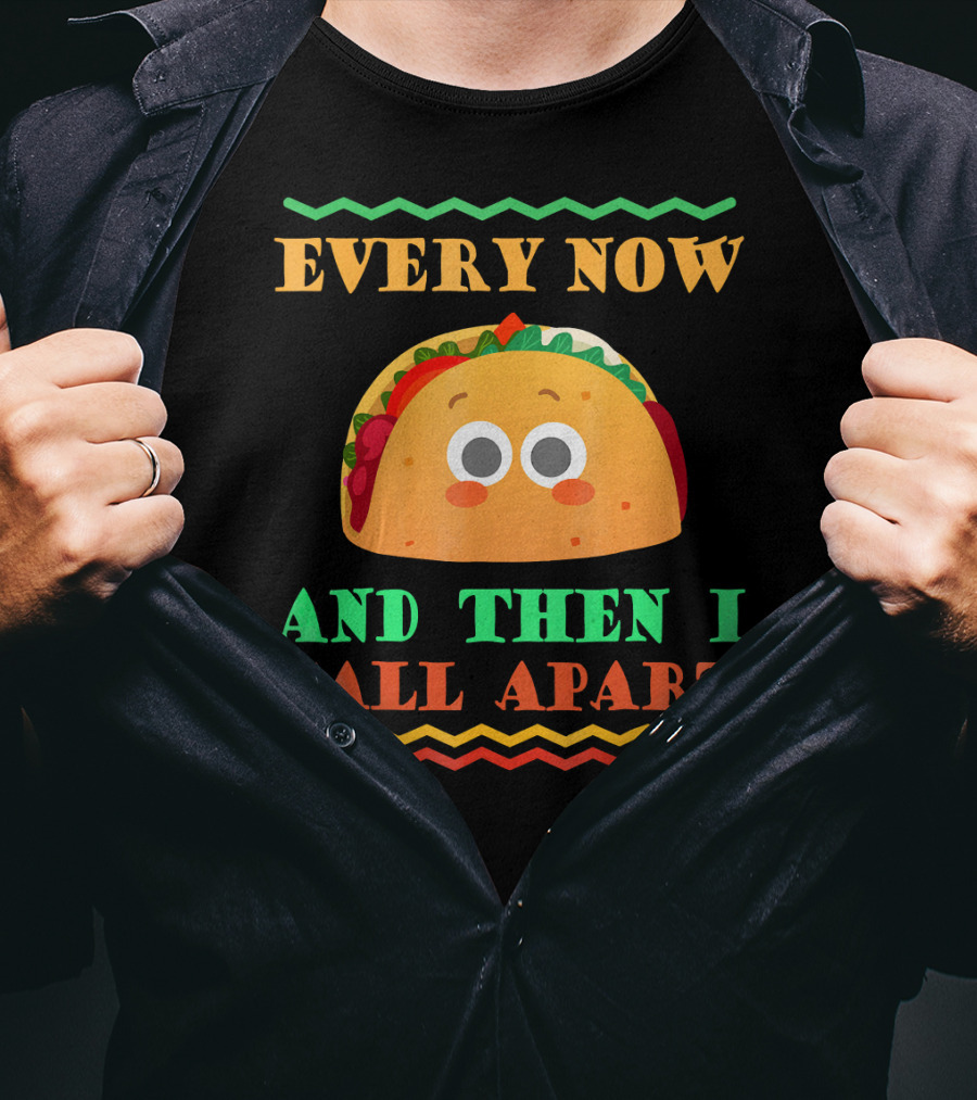 Every Now And Then I Fall Apart Cute Taco Mexican Food Lover T-Shirt
