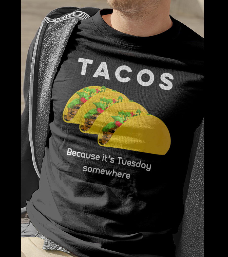 Tacos Because It's Tuesday Somewhere Fun Art With Yellow Shells T-Shirt