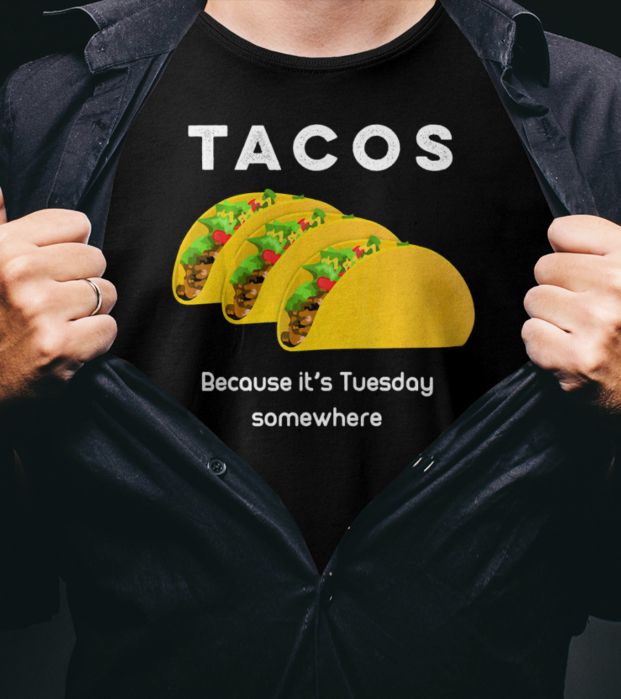 Tacos Because It's Tuesday Somewhere Fun Art With Yellow Shells T-Shirt