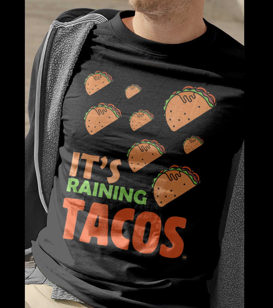It's Raining Tacos It's Raining Tacos It's Raining Tacos T-Shirt