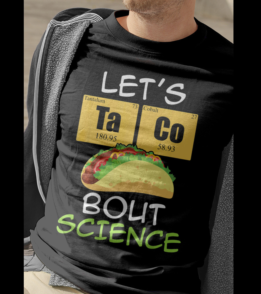 LET'S Ta Co BOUT SCIENCE Tantalum Cobalt Taco T-Shirt
