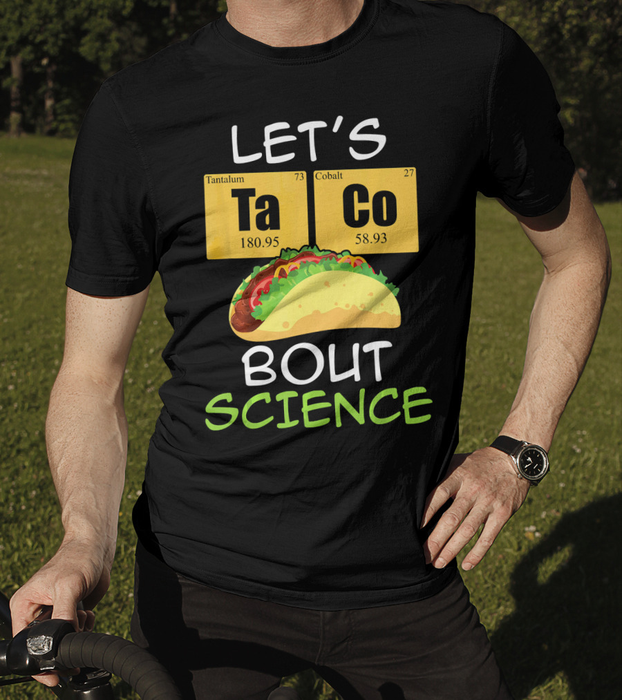 LET'S Ta Co BOUT SCIENCE Tantalum Cobalt Taco T-Shirt