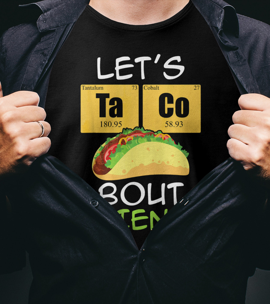 LET'S Ta Co BOUT SCIENCE Tantalum Cobalt Taco T-Shirt