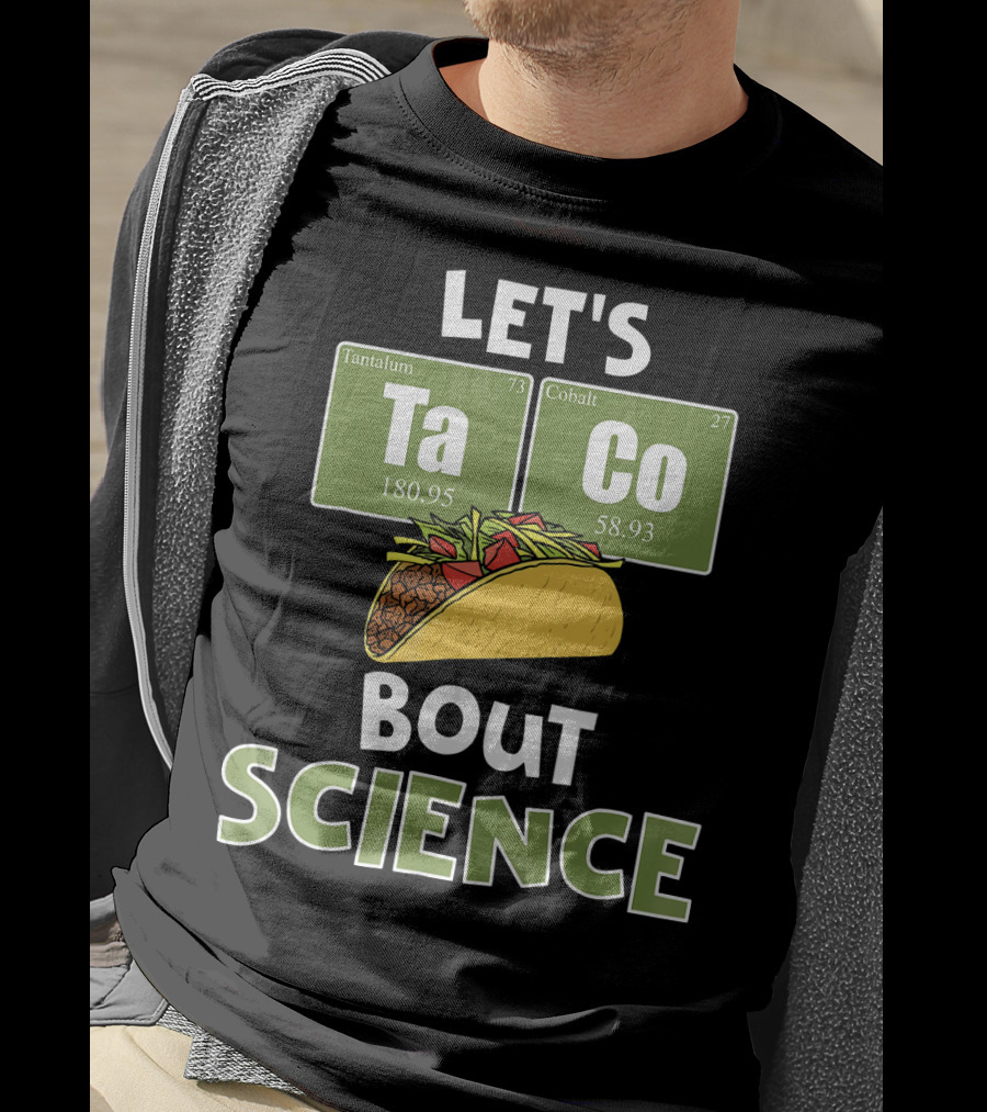 Let's Taco 'Bout Science With Tantulum And Cobalt Elements T-Shirt