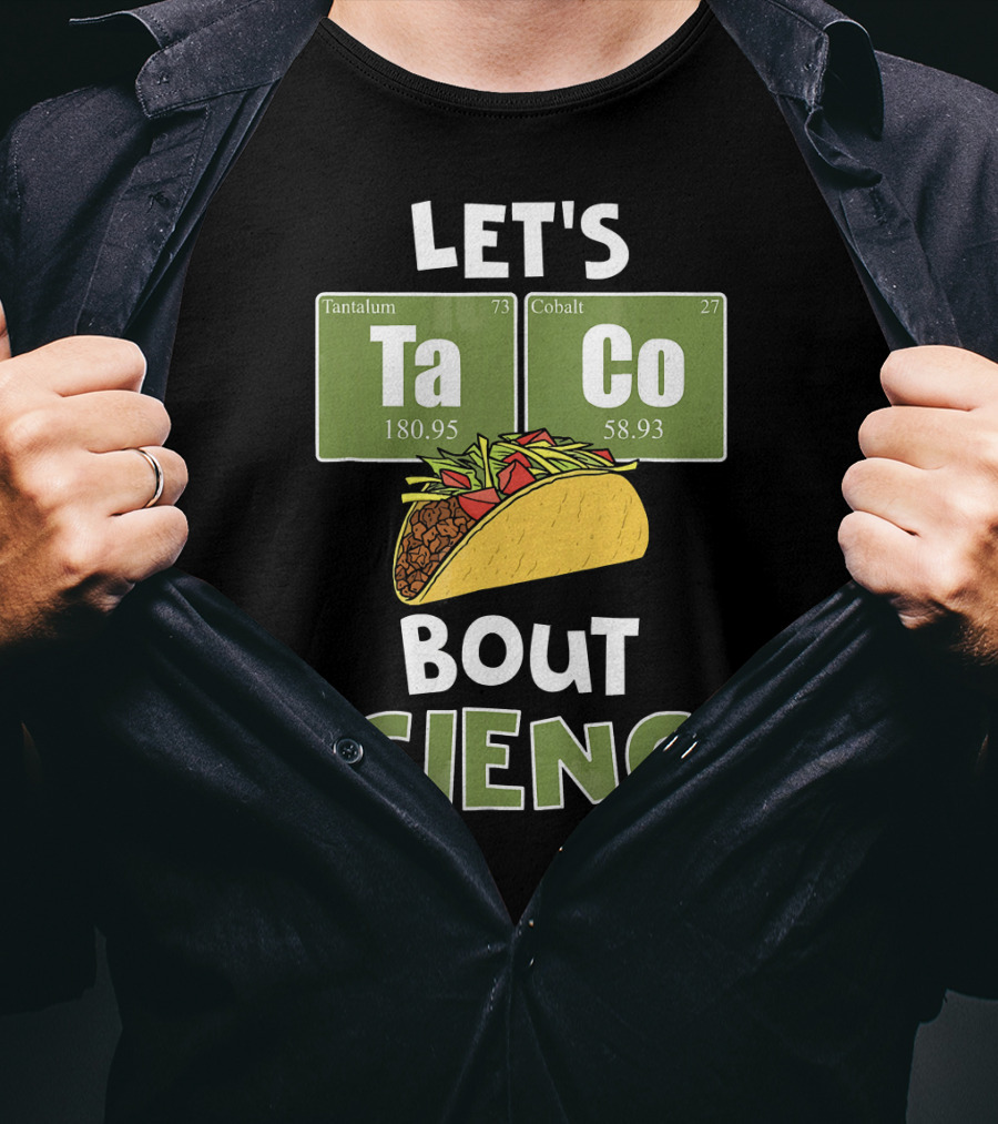 Let's Taco 'Bout Science With Tantulum And Cobalt Elements T-Shirt