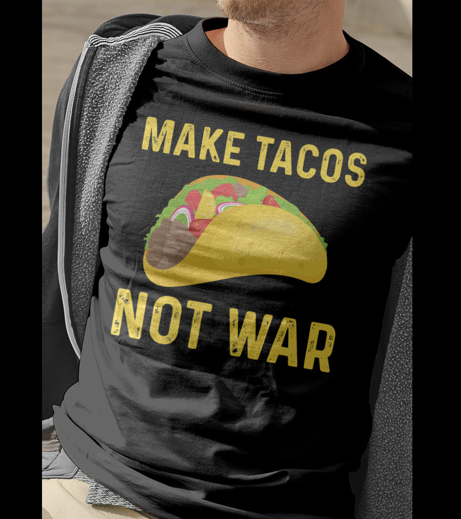 Make Tacos Not War Liberty Anti War Message T-Shirt